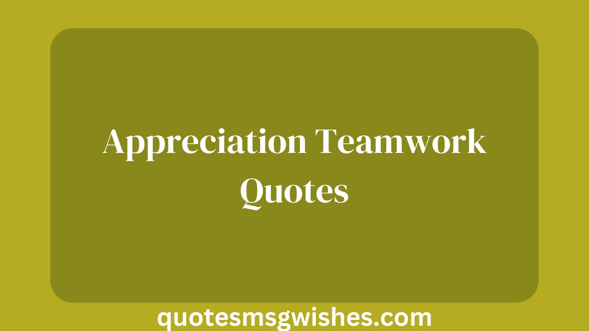 Appreciation Teamwork Quotes