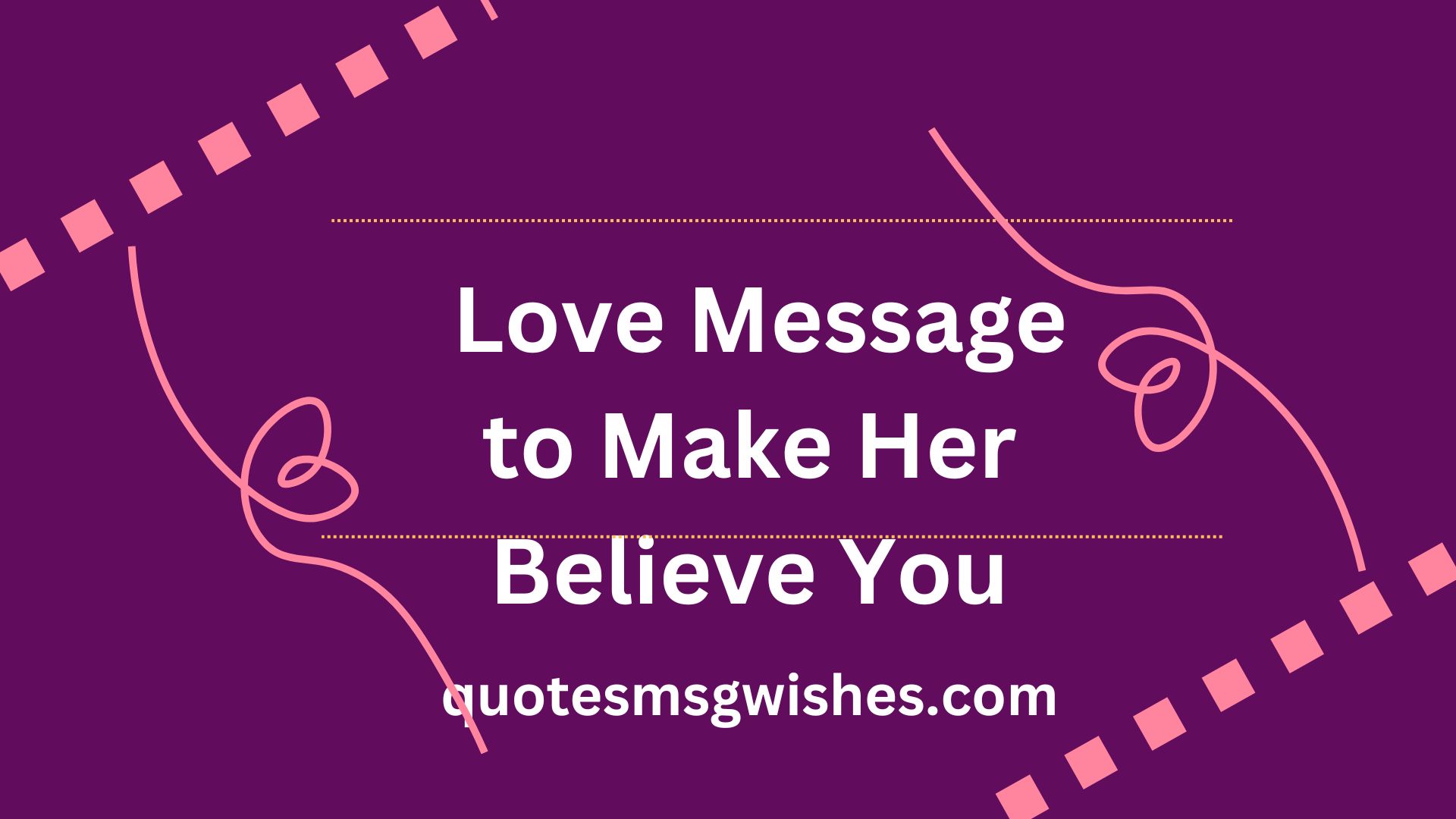 Love Message to Make Her Believe You