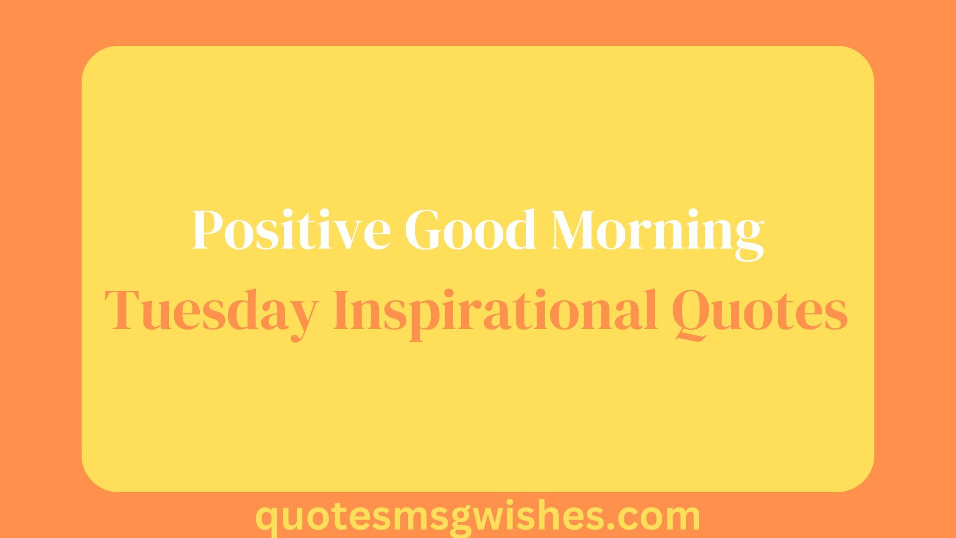 Positive Good Morning Tuesday Inspirational Quotes