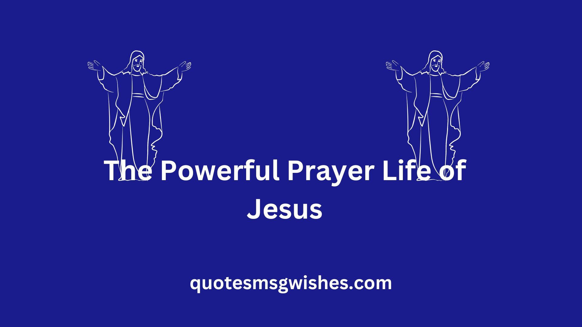 The Powerful Prayer Life of Jesus