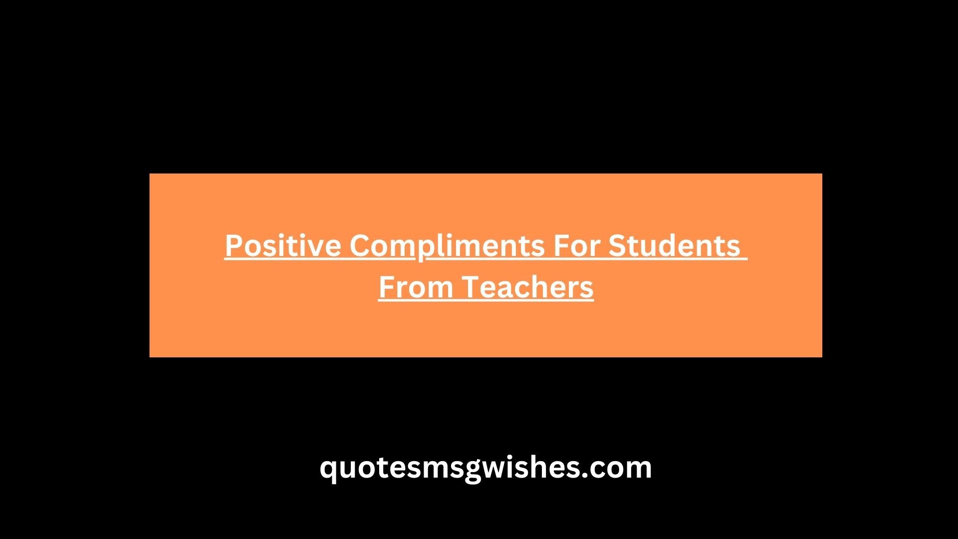Positive Compliments For Students From Teachers
