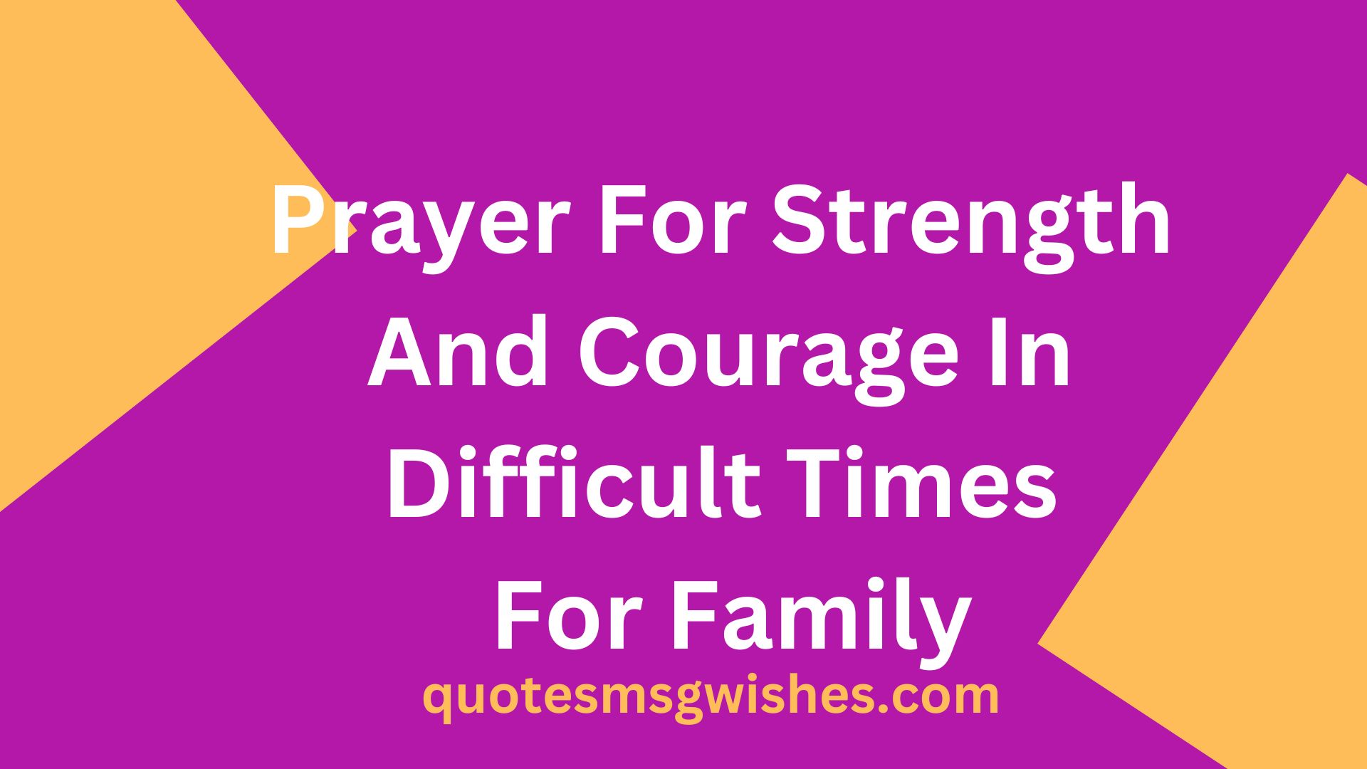 Prayer For Strength And Courage In Difficult Times For Family